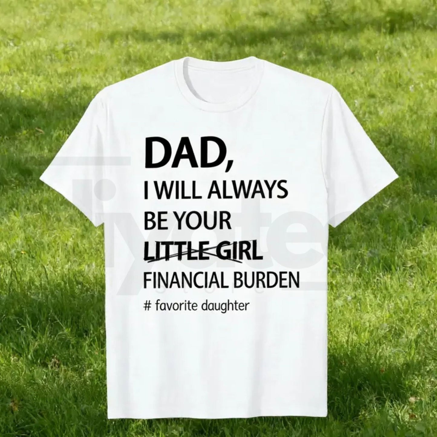 Dad I Will Always Be Your Financial Burden T-Shirt – Funny Father Daughter Graphic Tee