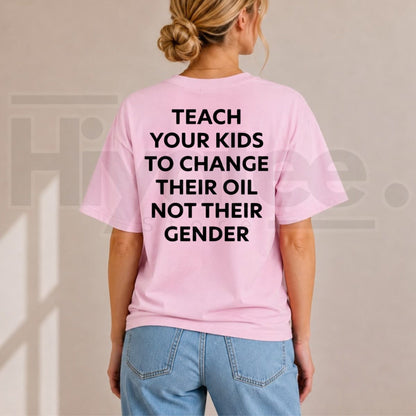 Teach Your Kids To Change Their Oil Not Their Gender T-Shirt – Funny Conservative Graphic Tee