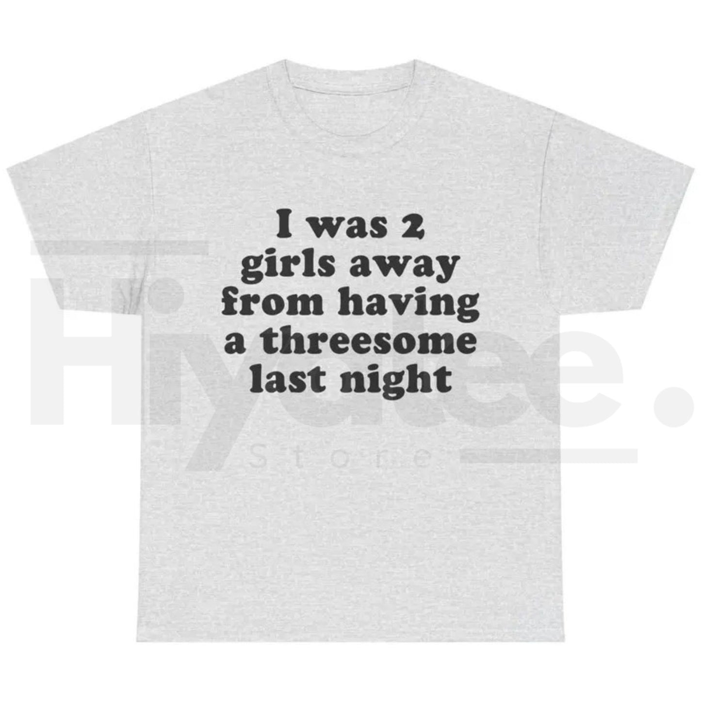 I Was 2 Girls Away T-Shirt – Funny Unisex Graphic Tee