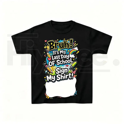 Last Day of School Sign My Shirt T-Shirt | Kids End of Year Autograph Tee