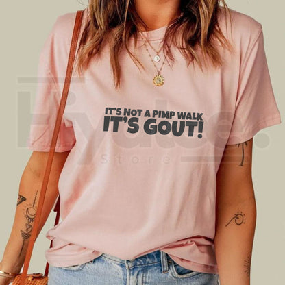 "It's Not A Pimp Walk It's Gout" – Humorous Sarcastic Graphic Top