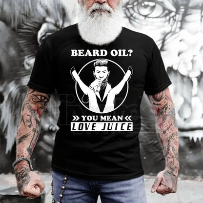 "Beard Oil? You Mean Love Juice" Funny Men's T-Shirt