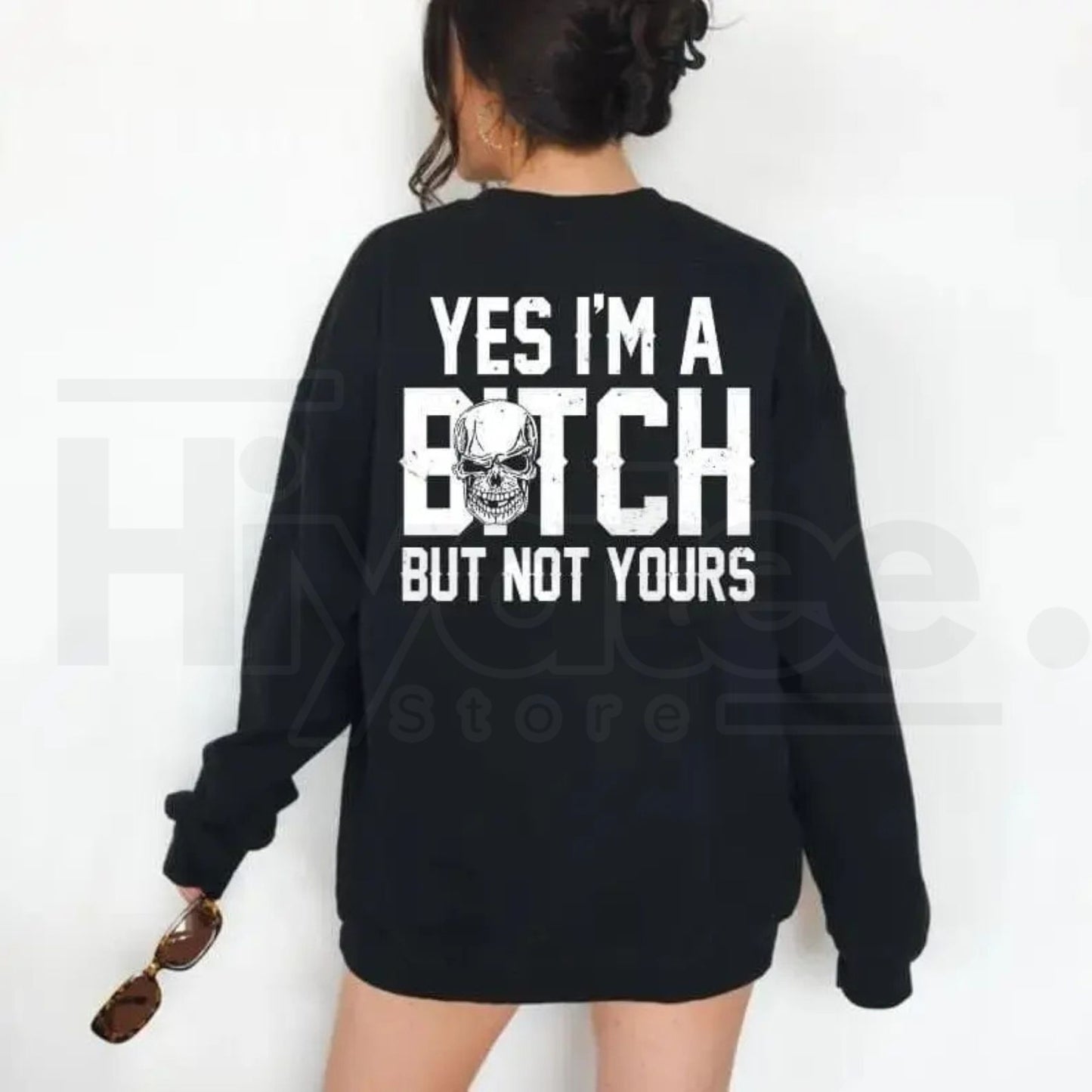 Yes I’m a B*tch But Not Yours Sweatshirt: Funny Sarcastic Bad Bitch Crewneck