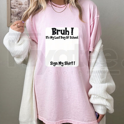 "Bruh It’s My Last Day" – Sign My T-Shirt Funny School Send-Off Top