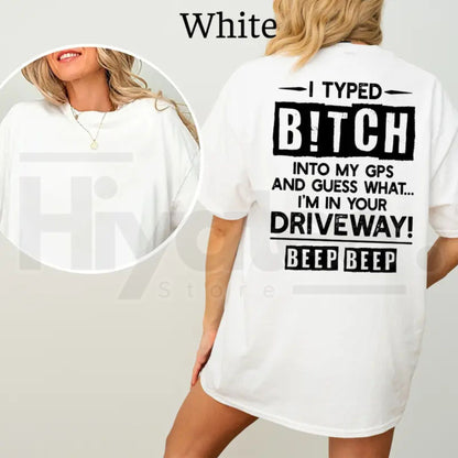 I Typed B!tch Into My GPS T-Shirt – Funny Driving Graphic Tee