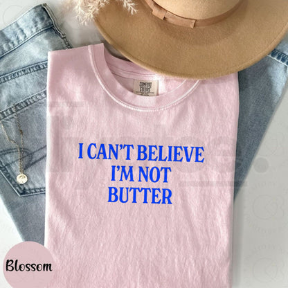 Comfort Colors Can't Believe I'm Not Butter T-Shirt – Funny Parody Graphic Tee, Relaxed Fit Soft Cotton Streetwear Top