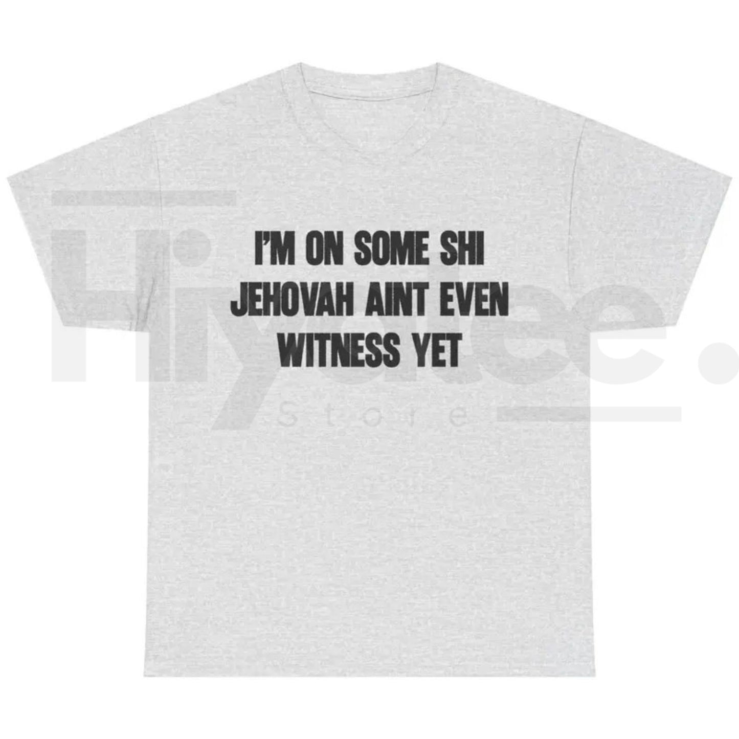 I'm On Some Shi Jehovah Ain't Even Witness Yet T-Shirt – Funny Meme Tee