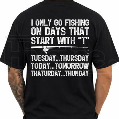 I Only Go Fishing On Days That Start With T T-Shirt – Funny Angler Tee