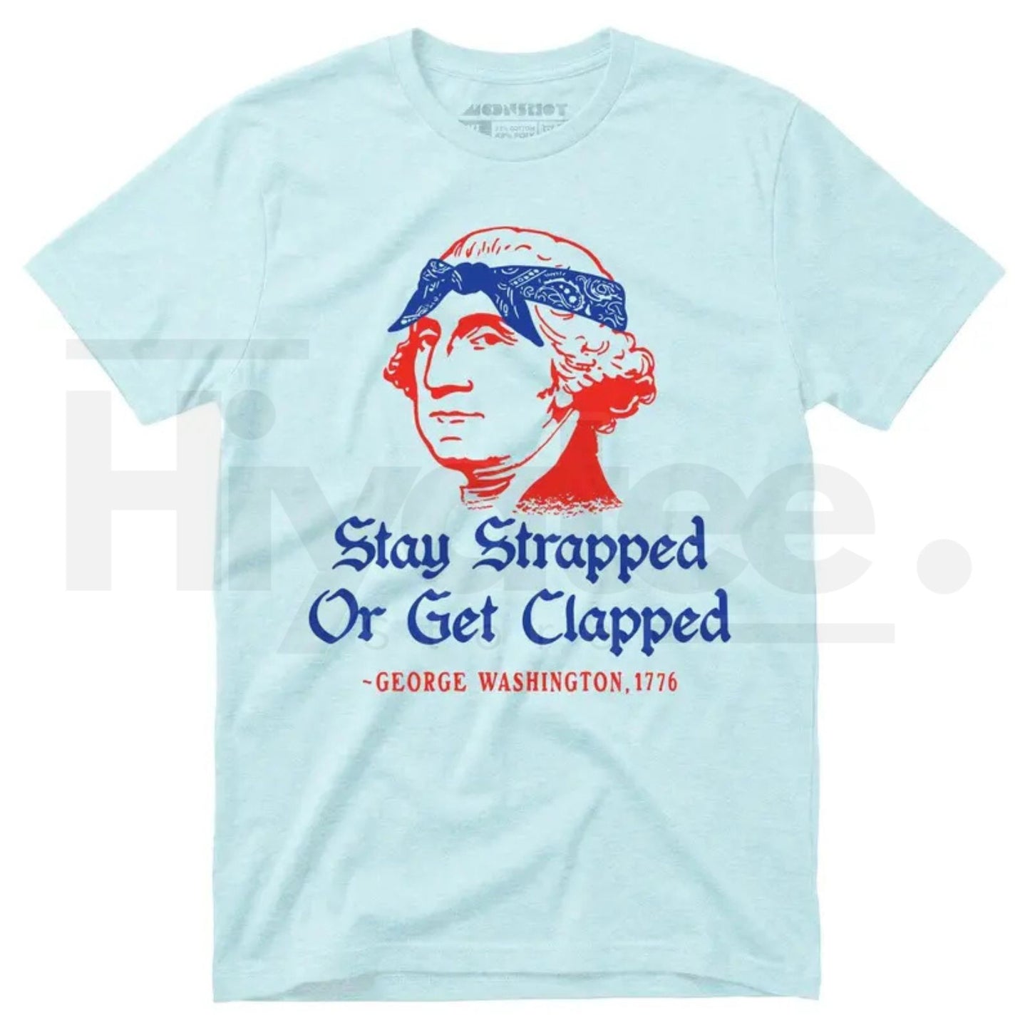 Stay Strapped Or Get Clapped T-Shirt – Funny George Washington 4th of July Patriotic Tee