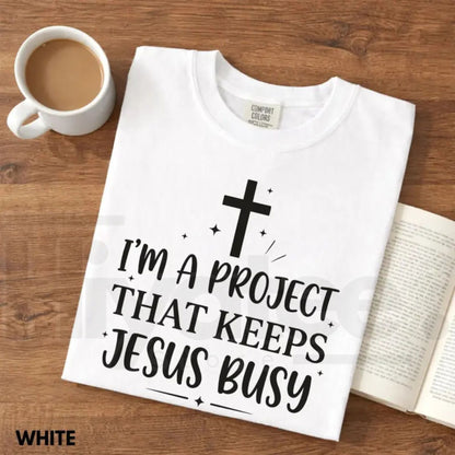 Comfort Colors® I'm A Project That Keeps Jesus Busy Shirt – Funny Christian Faith Tee