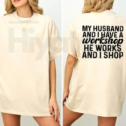 My Husband And I Have A Workshop T-Shirt – Funny Sarcastic Wife Graphic Tee