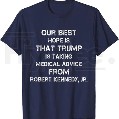 Our Best Hope Is That Trump Is Taking Medical T-Shirt – Retro Vintage Satire Tee