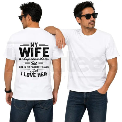 My Wife Is A Huge Pain In The Ass T-Shirt – Funny Husband Humor Graphic Tee