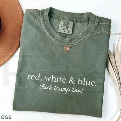 Comfort Colors Red White and Blue Anti Trump Shirt