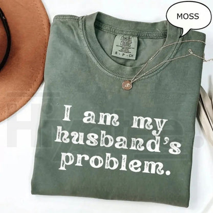 Comfort Colors® I’m My Husband’s Problem T-Shirt – Funny Sarcastic Marriage Humor Wife Tee