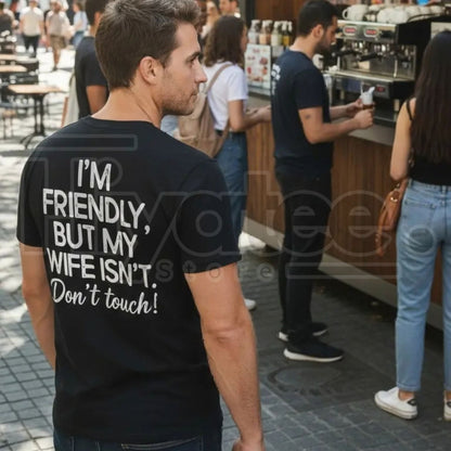 "I'm Friendly But My Wife Isn't" Funny Warning T-Shirt – Best Husband Tee