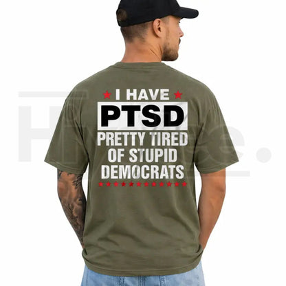 I Have PTSD Pretty Tired Of Stupid Democrats T-Shirt – Funny Political Satire Tee