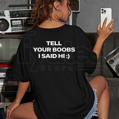 Tell Your Boobs I Said Hi T-Shirt – Funny Sarcastic Adult Humor Tee