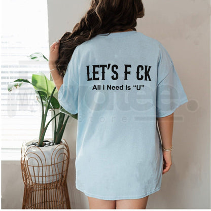 Edgy Let's Fck All I Need Is U T-Shirt – Sarcastic Romantic Graphic Tee