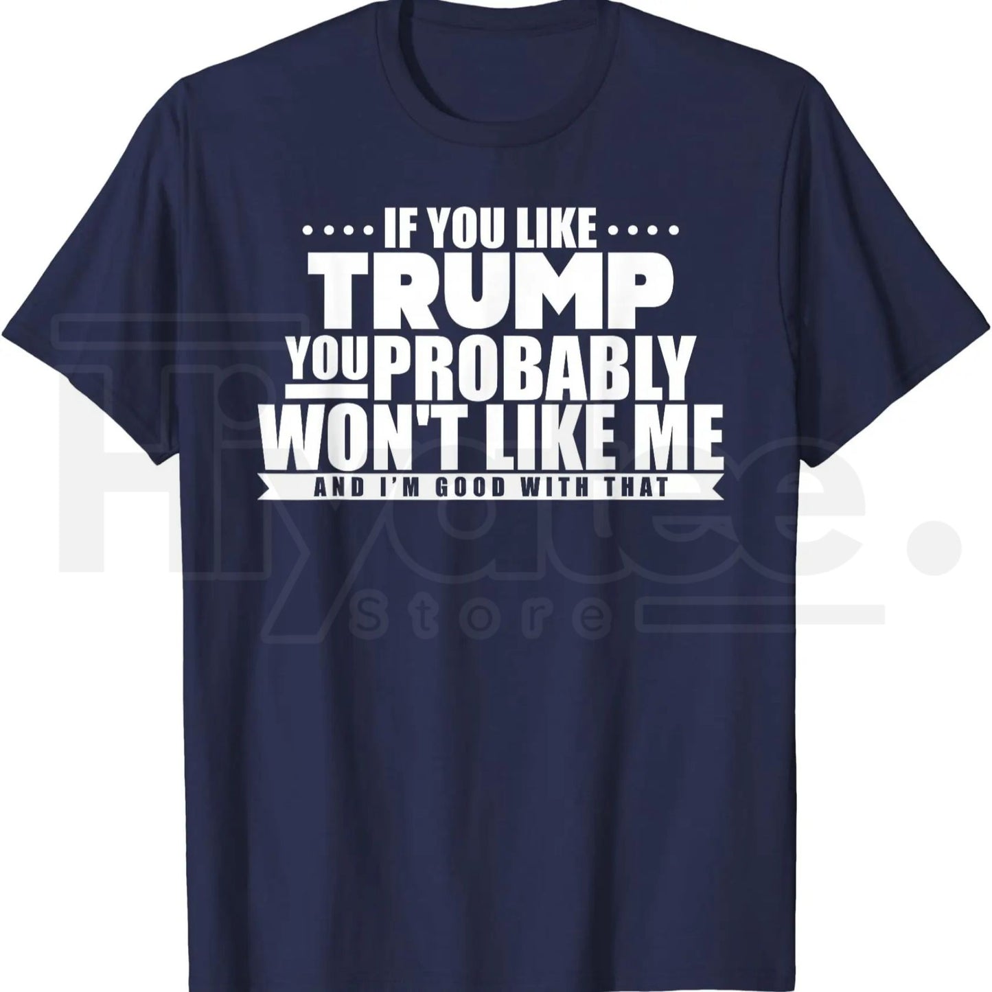 If You Like Trump You Won't Like Me T-Shirt – Funny Political Graphic Tee