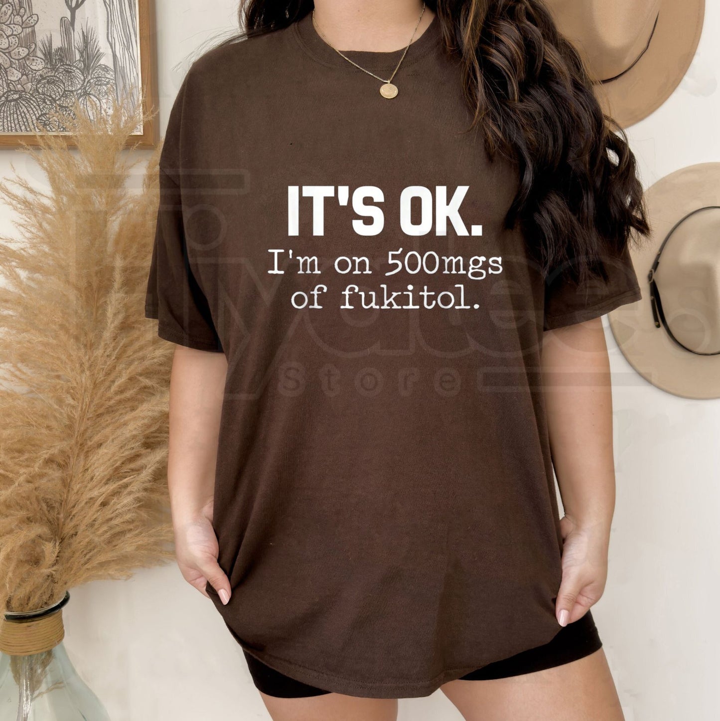 "It's Ok" I'm On 500mg Of Fukitol T-Shirt – Funny Sarcasm Pure Cotton Tee