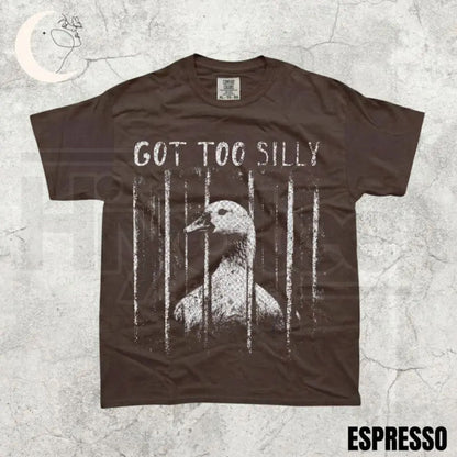 Comfort Colors Got Too Silly Shirt – Funny Goose Meme Tee, Unhinged Dark Humor Animal Graphic T-Shirt