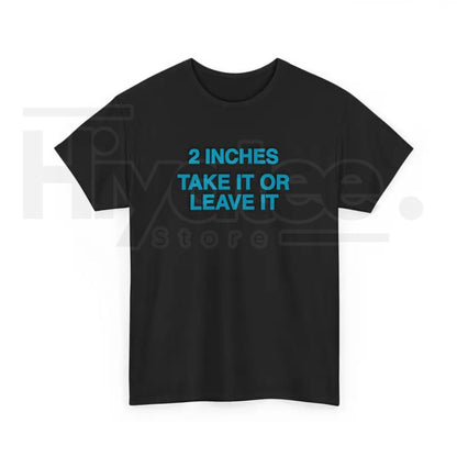 "2 Inches Take It Or Leave It" Funny Meme T-Shirt – Unhinged Humorous Men’s Joke Tee