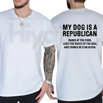 My Dog Is A Republican T-Shirt – Funny Sarcastic Political Humor Graphic Tee