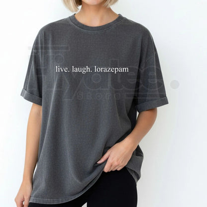 Comfort Colors Live Laugh Lorazepam Shirt – Funny Sarcastic Mental Health Meme T-Shirt, Dark Humor Graphic Tee