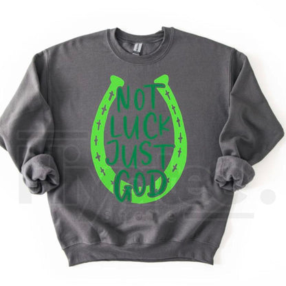 NOT LUCK JUST GOD Horseshoe Sweatshirt: St. Patrick’s Day Faith Crewneck