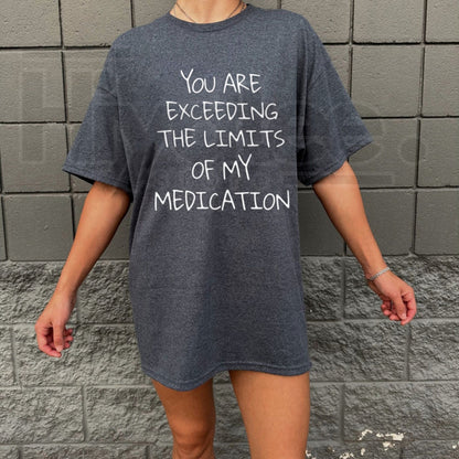 You Exceed My Medication Limits T-Shirt
