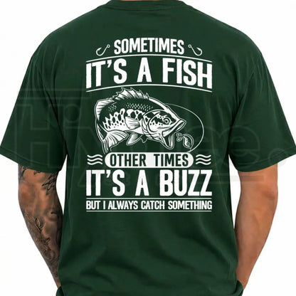 Sometimes It's A Fish Other Times It's A Buzz Funny Fishing Shirt