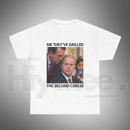 Sir They've Grilled the Second Cheese T-Shirt – Funny Bush Meme Tee