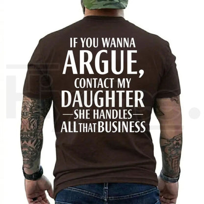 If You Wanna Argue Contact My Daughter T-Shirt – Funny Mom Dad Quote Tee