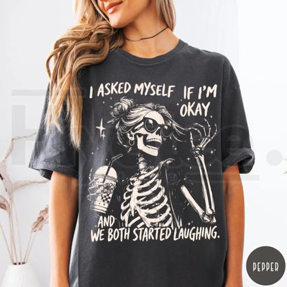 I Asked Myself If I Am Okay Skeleton Comfort Colors T-Shirt Sarcastic Tee