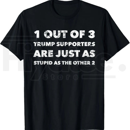 Anti-Trump Trump Supporters are Just Stupid T-Shirt – Political Graphic Tee