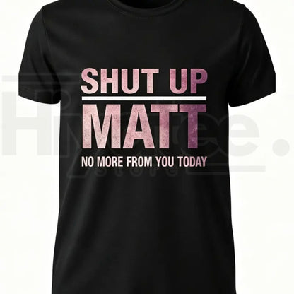 Shut Up Matt T-Shirt – Funny Meme Retro Slogan Graphic Tee