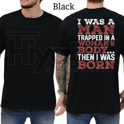 I Was A Man Trapped In A Woman's Body T-Shirt – Funny Republican Dad Tee