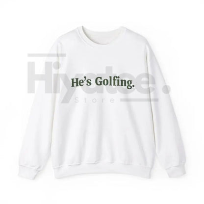 He’s Golfing Sweatshirt | Funny Golf Widow Crewneck