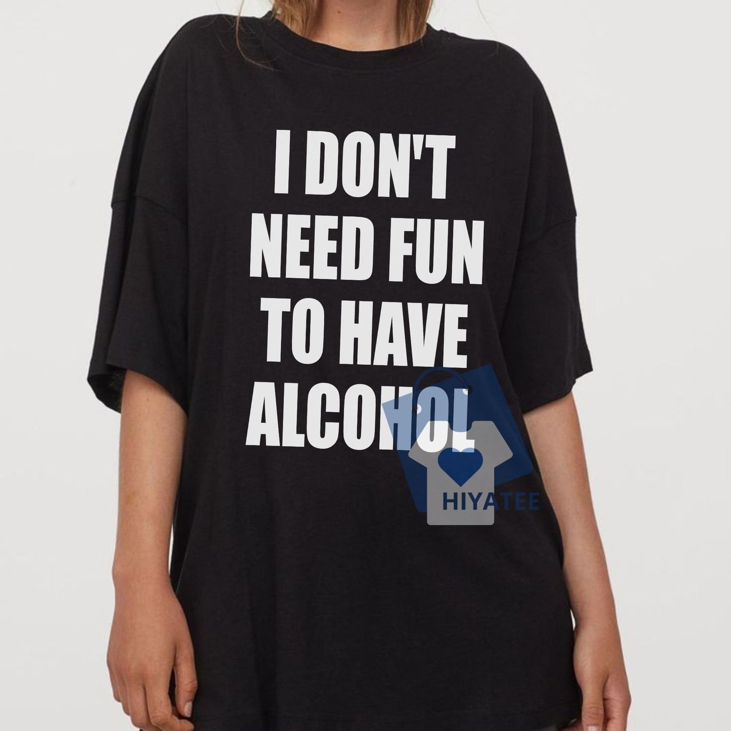 I Don’t Need Fun to Have Alcohol T-Shirt – Funny Drinking Graphic Tee