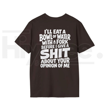 I'll Eat A Bowl Of Water T-Shirt – Funny Sarcastic Meme Unhinged Dark Humor Tee