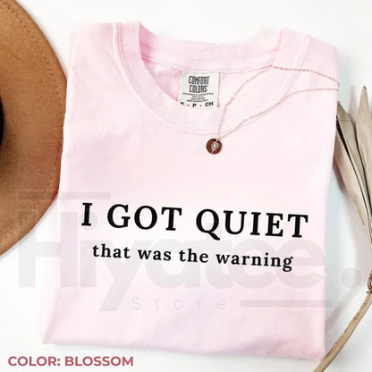 Comfort Colors I Got Quiet That Was the Warning Funny Tee