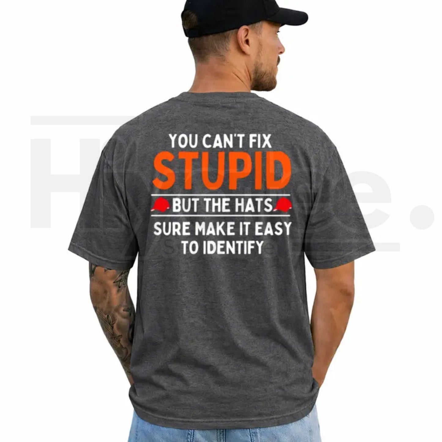 You Can't Fix Stupid But The Hats Make It Easy T-Shirt – Funny Graphic Tee