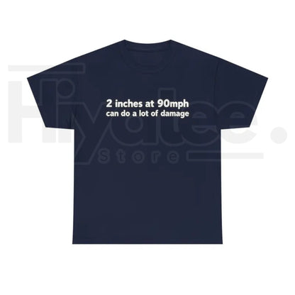 2 Inches At 90mph Text T-Shirt – Funny Racing Quote Graphic Tee, High-Speed Motorsports Humor Shirt for Men & Women