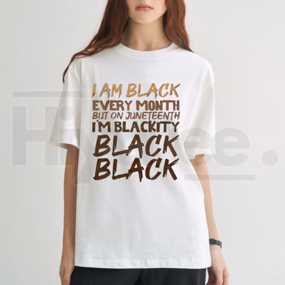 I Am Black Every Month Juneteenth T-Shirt – Blackity Black History Pride Graphic Tee