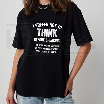 "I Prefer Not To Think Before Speaking" – Funny Sarcastic 100% Cotton Top