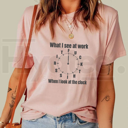 What I See At Work Clock T-Shirt – Funny Office Humor Graphic Tee