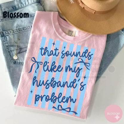 Comfort Colors Sarcastic Husband's Problem Shirt