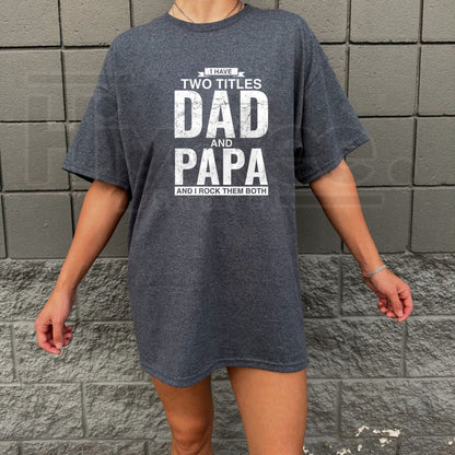 I Have Two Titles Dad and Papa T-Shirt – Funny Father’s Day Graphic Tee