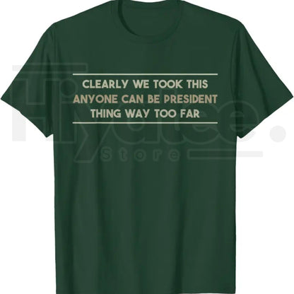 Anyone Can Be President T-Shirt – Funny Anti-Political Sarcastic Graphic Tee